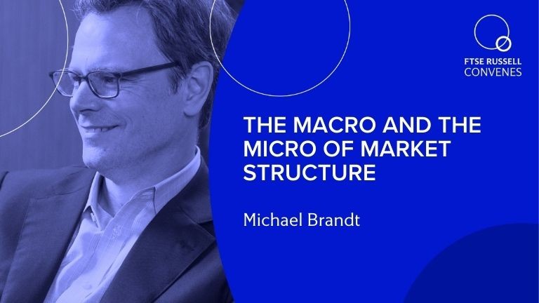 Michael Brandt, Professor of Finance, Fuqua School of Business at Duke University explains why asset allocators need to pay particular attention to market structure and the time frames we use to measure it.